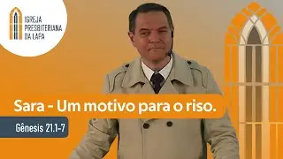 Sara - Um motivo para o riso. (Gênesis 21.1-7) por Rev. Sérgio Lima