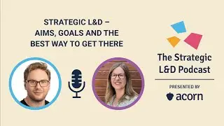 Strategic L&D &ndash; Aims, goals and the best way to get there