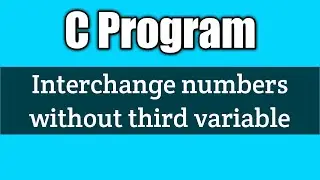 Write a c program for interchanging of two numbers without using third variable | vision academy