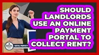 Should Landlords Use An Online Payment Portal To Collect Rent? - Rental Property Gurus