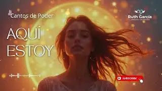 Cantos de Poder I AQUÍ ESTOY I RUTH GARCÍA