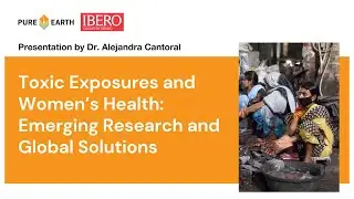 Dr. Alejandra Cantoral Presentation - Toxic Exposures and Women's Health Webinar