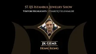 Visitor Highlights From 57th IJS Istanbul Jewelry Show
