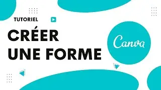 Comment cr&eacute;er une forme sur Canva