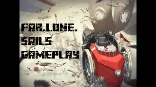FAR Lone Sails  game-play   steam edition