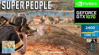 SUPER PEOPLE Gameplay (i5 2400 + GTX 1070 8gb) With Benchmark 900p Ultra Bottleneck