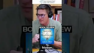 The Power of the Friction Audit: Insights from 'Anatomy of a Breakthrough' | Podcast 86 Excerpt