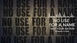 NO USE FOR A NAME NOT YOUR SAVIOR SCREMO COVER