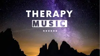 Therapy Music - Meditation Music - Relaxing Music - To Relax, Study, Work.