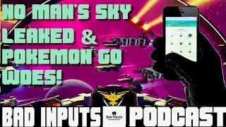 No Man's Sky spoiled? / Bad Inputs Podcast