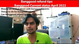 Bangood current status for India April 2022| Banggood refund tips