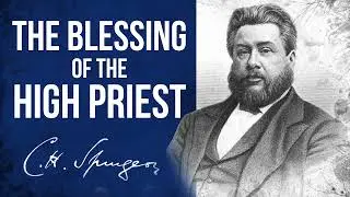 The Blessing of the High Priest (Numbers 6:22-27) - Charles Spurgeon Sermon