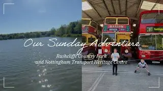 Our Sunday Adventure: Rushcliffe Country Park and Nottingham Transport Heritage Centre