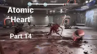 Atomic Heart - Part 14/24