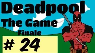 Deadpool Playthrough w/ Mischief Part 24 - Finale