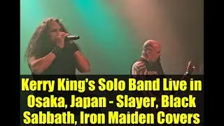 Концерт сольной группы Керри Кинга в Осаке, Япония &mdash; каверы Slayer, Black Sabbath, Iron Maiden