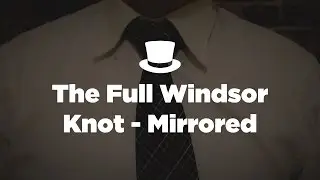 How to Tie a Full Windsor Knot (Mirrored Version)