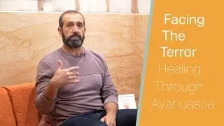 Facing the Terror: Healing Through Ayahuasca
