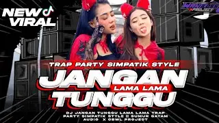 DJ JANGAN TUNGGU LAMA LAMA TRAP PARTY SIMPATIK SETYLE || SUMUR GAYAM X OBWL PROJECT