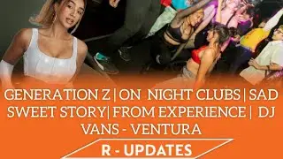 GENERATION Z | ON NIGHT CLUBS | SAD STORY| VANS - VENTURA