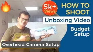 Best Overhead Camera Setup, How to Shoot Unboxing Videos💥🔥