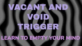 GET HYPNOTIZED: Vacant And Void Trigger