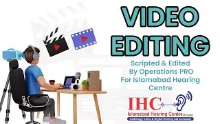 Script Writing and video editing for Islamabad Hearing Center