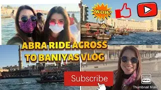 ABRA RIDE ACROSS TO BANIYAS VLOG #DUBAI CREEK HAR BOUR #OLD DUBAI #DUBAI CREEK TOWER.