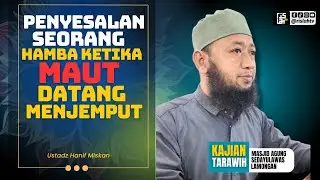 Penyesalan Seorang Hamba Ketika Maut Datang Menjemput _  Ustadz Hanif Miskan