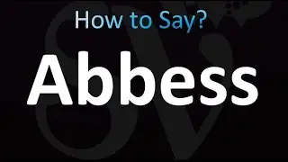 How to Pronounce Abbess (correctly!)