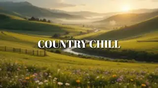 Country Chill 🍃 | Relaxing Country Music for Peaceful Days & Cozy Nights