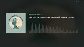 Find Your Voice Beyond Hearing Loss with Maureen Covinsky
