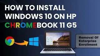How to install Windows 10 on HP Chromebook 11 G5 that has enterprise enrollment ChromeOS.