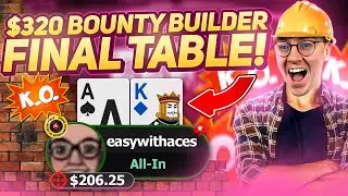 PLAYING THE $320 BOUNTY BUILDER FINAL TABLE!