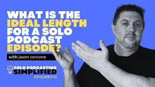 What is the Ideal Length For a Solo Podcast Episode?
