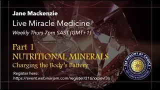 Part 1: Nutritional Minerals, Charging the body's battery, Creating Life Force, Energy & Vitality