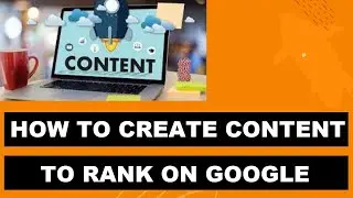 How to Create Content That Can Rank on Google Search Engine | Rank Your Website