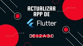 Actualizar App de Flutter 1.x a 3.x sin morir en el intento