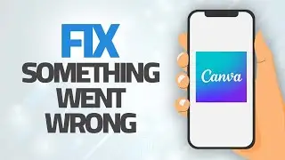 How To Fix Canva App Something Went Wrong Error | Step By Step