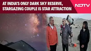 Stargazing India | At India's Only Dark Sky Reserve, Stargazing Couple Is Star Attraction