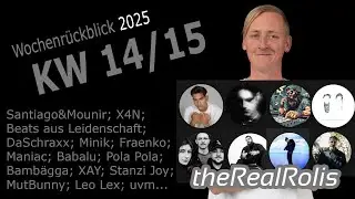 RealRolis Wochenr&uuml;ckblick KW 14/15 2025; Santiago&Mounir; X4N; DaSchraxx; Minik uvm...