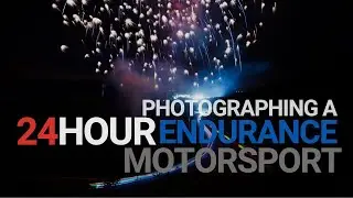 PHOTOGRAPHING A 24HOUR ENDURANCE MOTORSPORT RACE IN BELGIUM AT SPA FRANCORCHAMPS F1 CIRCUIT