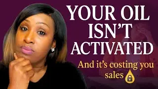 Why NOT Activating Your Oil Properly Is Hindering Your Sales
