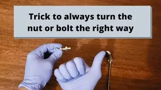 Trick to always turn the nut or bolt the right way
