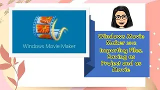 Windows Movie Maker: Importing Files, Saving as Project and as Movie