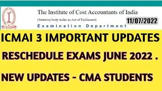 CMA IMPORTANT UPDATES TO CMA STUDENTS | RESCHEDULE EXAMS JUNE 2022 |INTER,FINAL | ICMAI NEW UPDATES