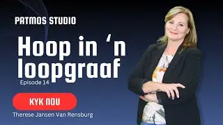 Episode 14 | Hoop in ‘n Loopgraaf | Therese Jansen van Rensburg | Die Lig van Christus in Donker Tye