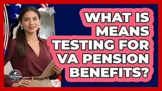What Is Means Testing For VA Pension Benefits? - Veteran Community Guide