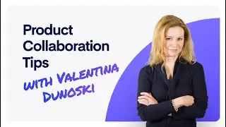 Product Collaboration Tips with Valentina Dunoski