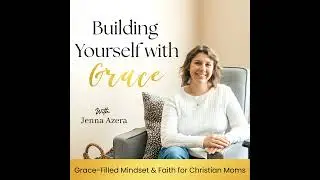 18.A | Affirmations: Letting Go of Perfection and Trusting Christ as a Christian Mom